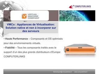VMCo : Appliances de Virtualisation:
 Solution native et non à incorporer sur
              des serveurs

• Haute Performa...