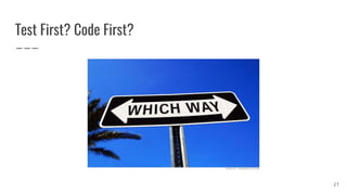 Test First? Code First?
27
 