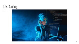 Live Coding
45
 