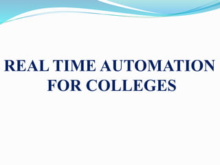 REAL TIME AUTOMATION
FOR COLLEGES
 