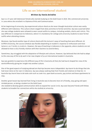 Aya is a 17-year-old Indonesian female who started studying on the Gold Coast in 2019. She commenced university
in June wh...