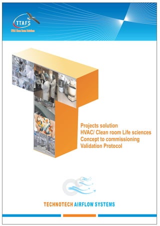 Projects solution
HVAC/ Clean room Life sciences
Concept to commissioning
Validation Protocol
 
