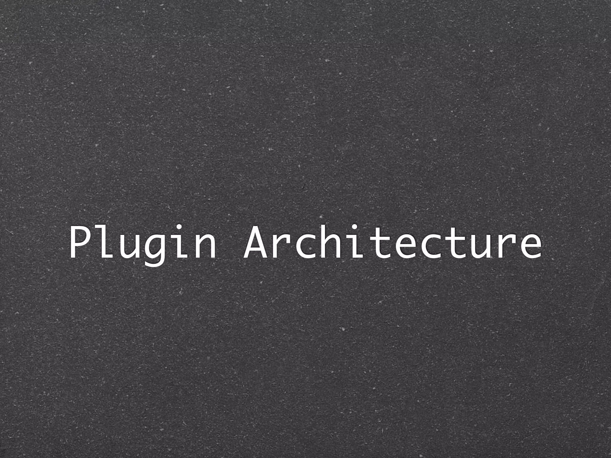 Plugin Architecture
 