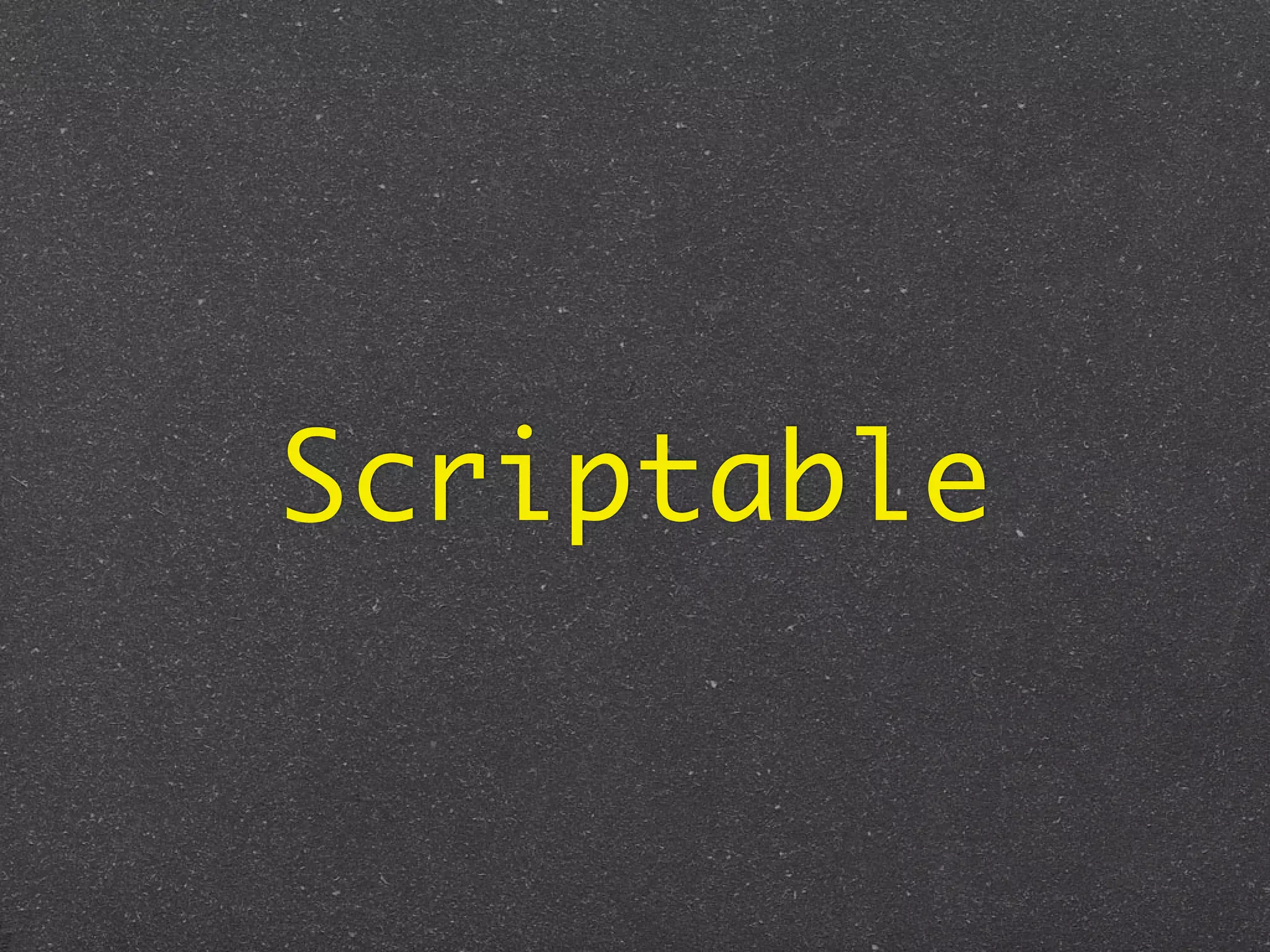 Scriptable
 