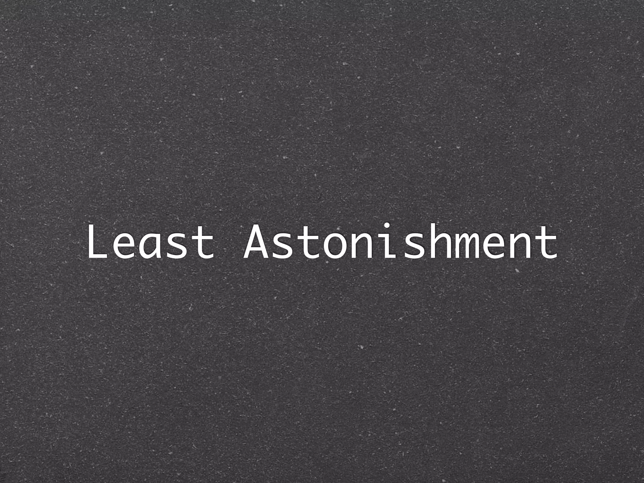 Least Astonishment
 