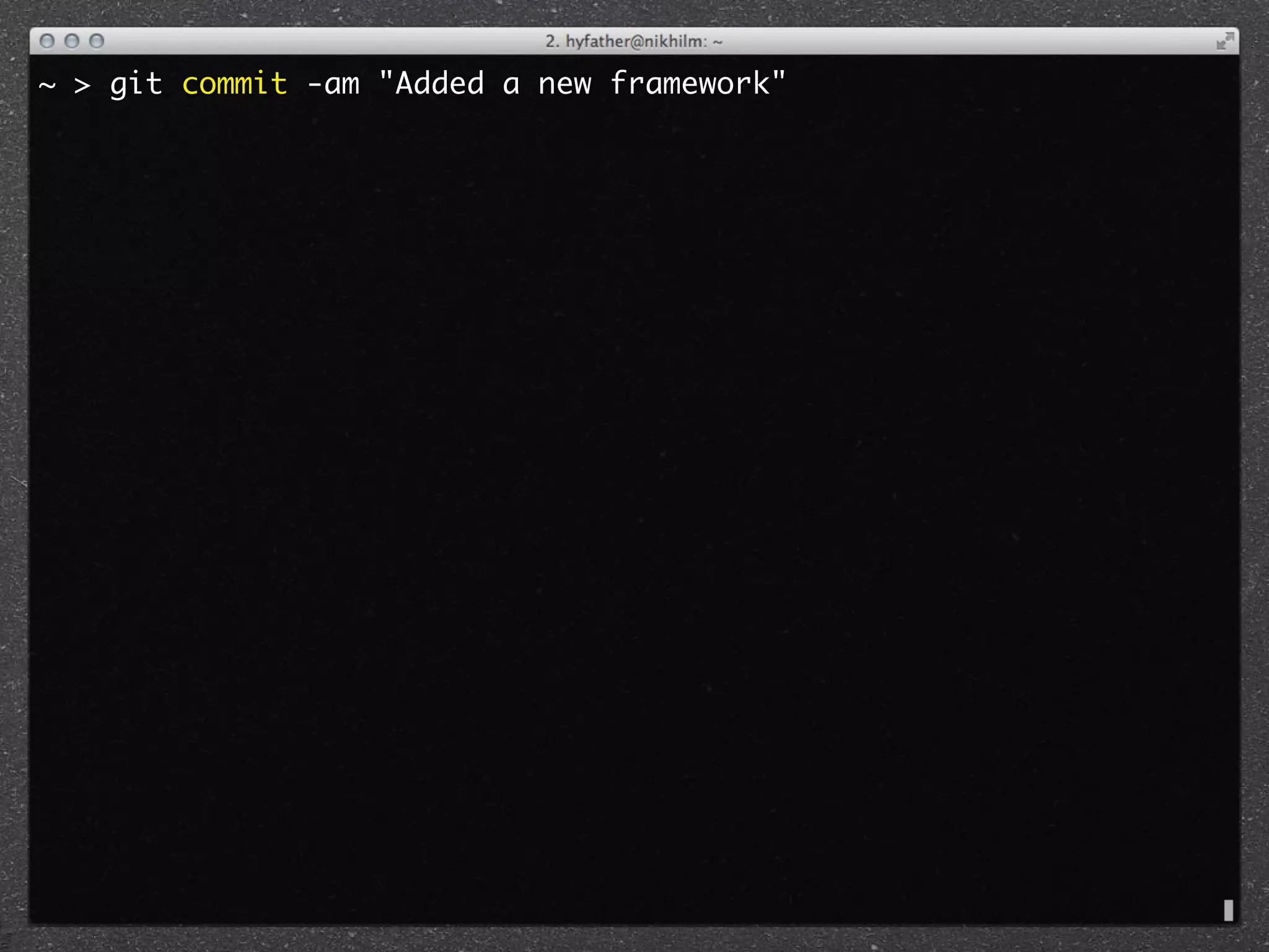 ~ > git commit -am "Added a new framework"
 