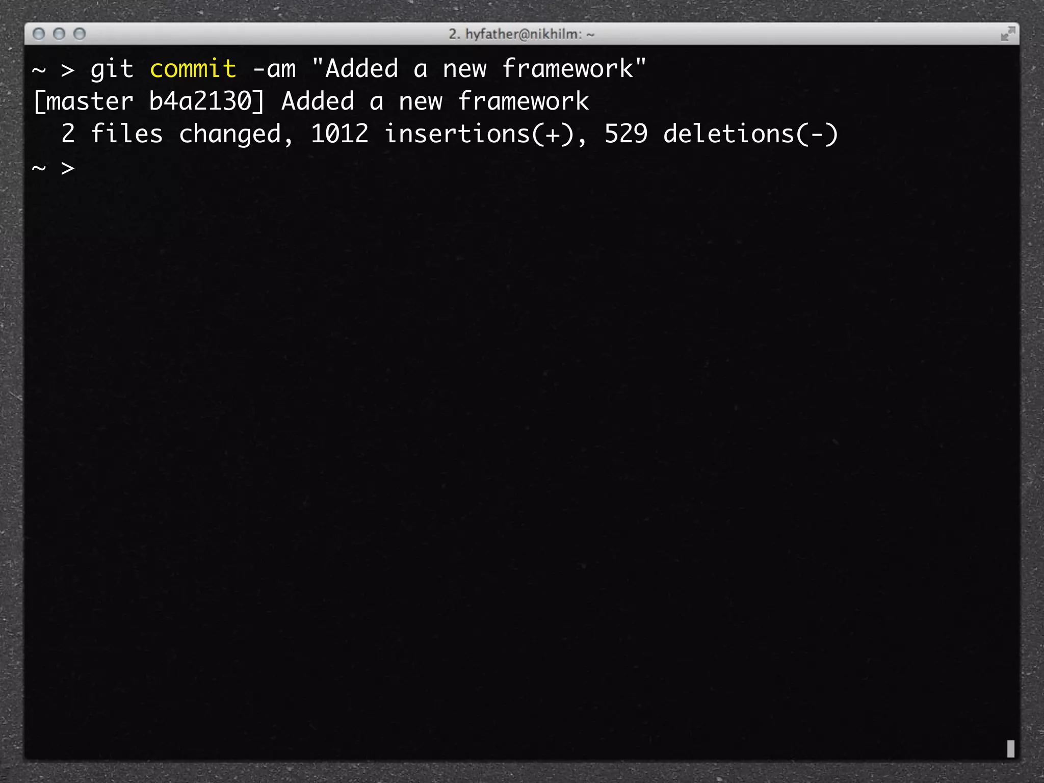 ~ > git commit -am "Added a new framework"
[master b4a2130] Added a new framework
  2 files changed, 1012 insertions(+), 529 deletions(-)
~ >
 