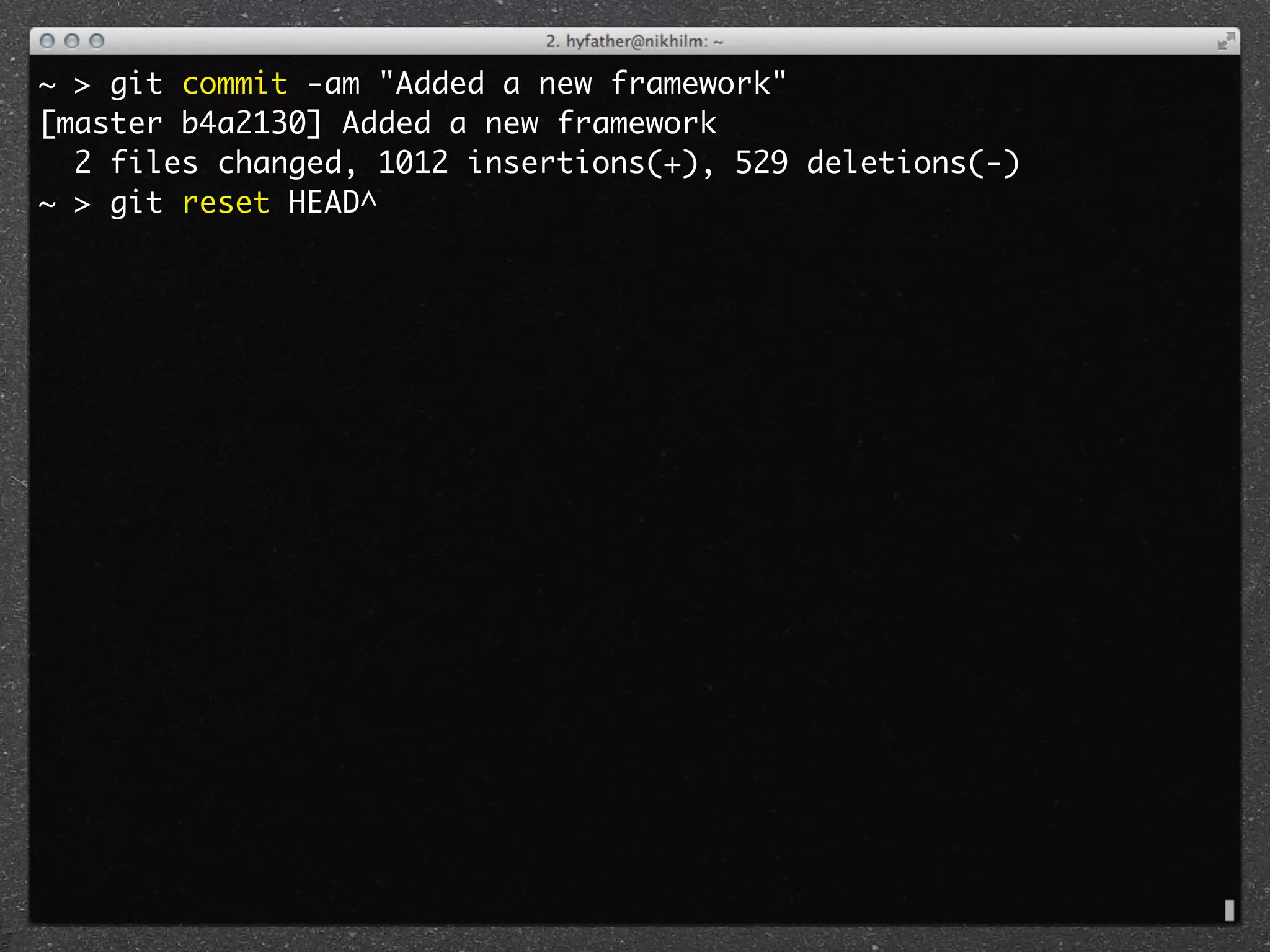 ~ > git commit -am "Added a new framework"
[master b4a2130] Added a new framework
  2 files changed, 1012 insertions(+), 529 deletions(-)
~ > git reset HEAD^
 