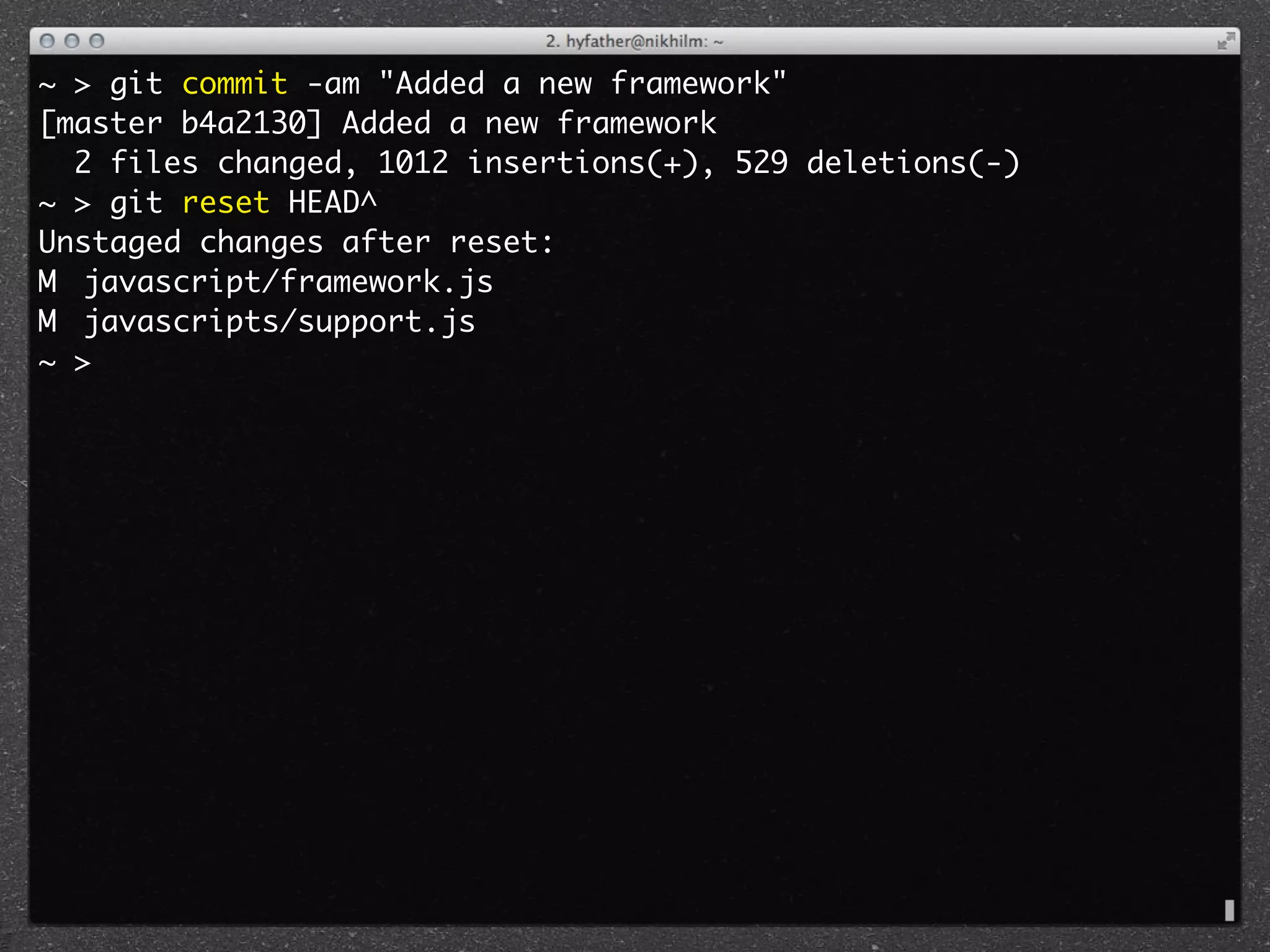 ~ > git commit -am "Added a new framework"
[master b4a2130] Added a new framework
  2 files changed, 1012 insertions(+), 529 deletions(-)
~ > git reset HEAD^
Unstaged changes after reset:
M	 javascript/framework.js
M	 javascripts/support.js
~ >
 