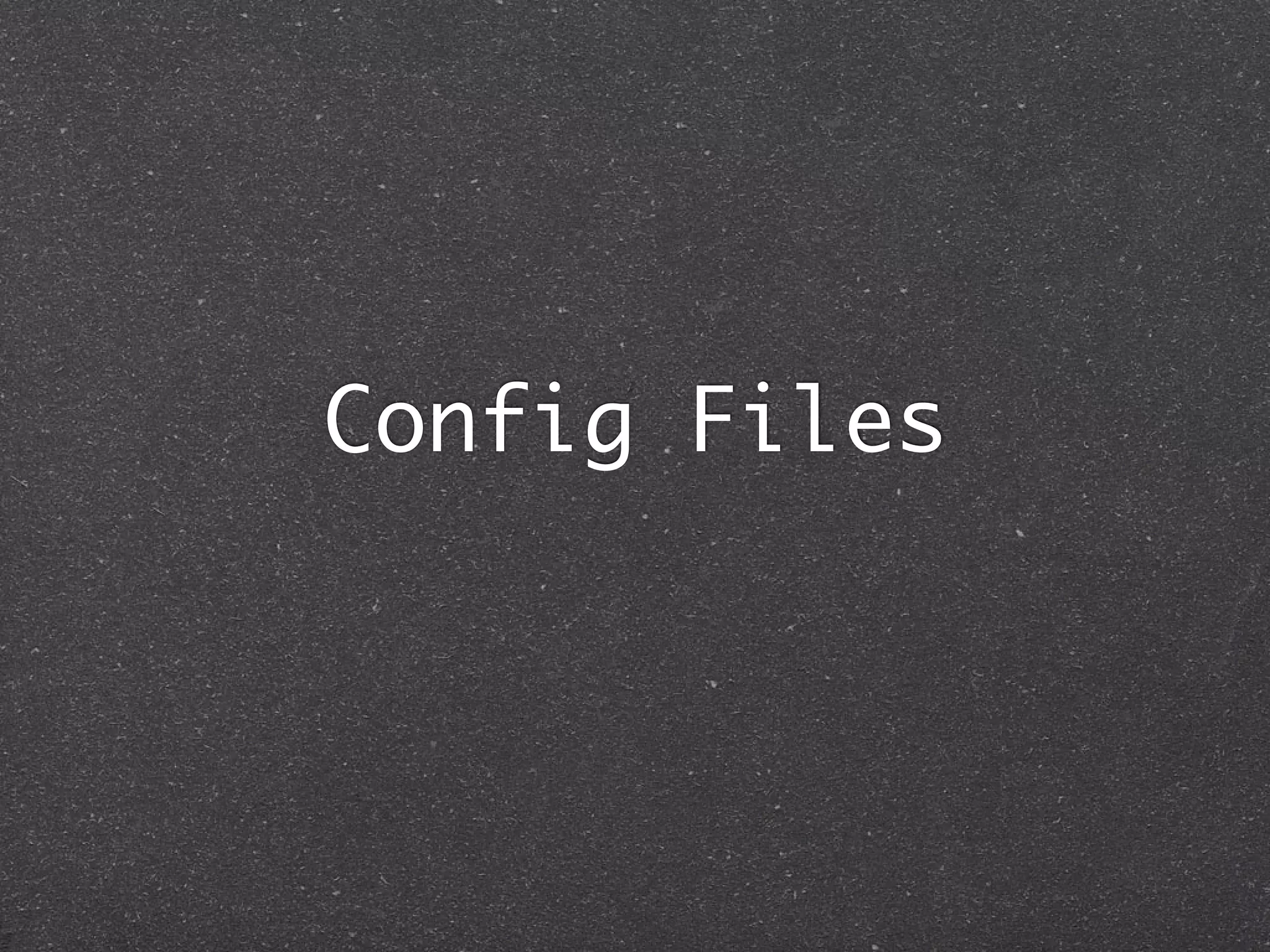 Config Files
 