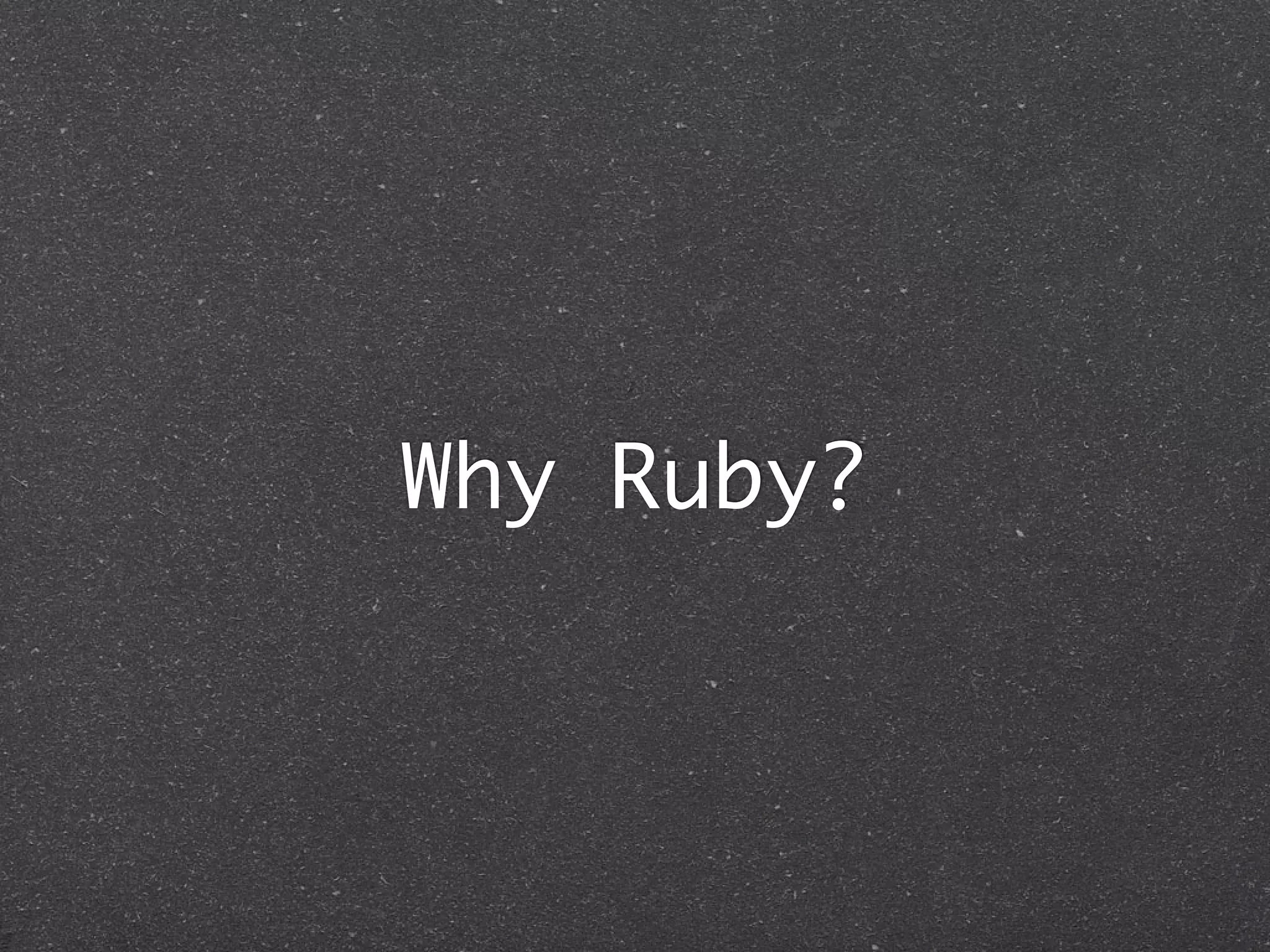 Why Ruby?
 