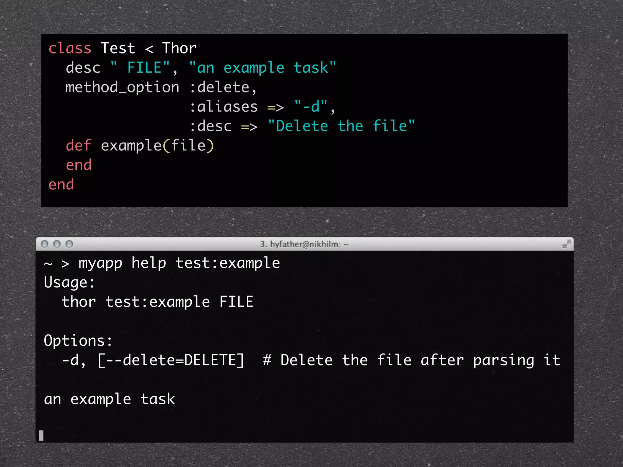 class Test < Thor
  desc " FILE", "an example task"
  method_option :delete,
                :aliases => "-d",
                :desc => "Delete the file"
  def example(file)
  end
end




~ > myapp help test:example
Usage:
  thor test:example FILE

Options:
  -d, [--delete=DELETE]   # Delete the file after parsing it

an example task
 