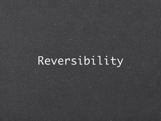 Reversibility
 
