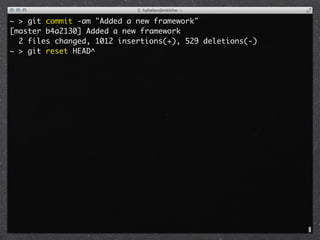 ~ > git commit -am "Added a new framework"
[master b4a2130] Added a new framework
  2 files changed, 1012 insertions(+), 529 deletions(-)
~ > git reset HEAD^
 