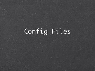 Config Files
 