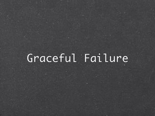 Graceful Failure
 