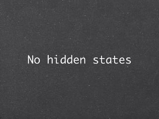 No hidden states
 