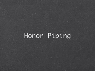 Honor Piping
 