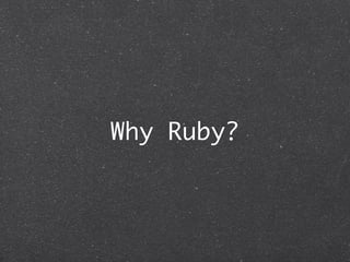 Why Ruby?
 
