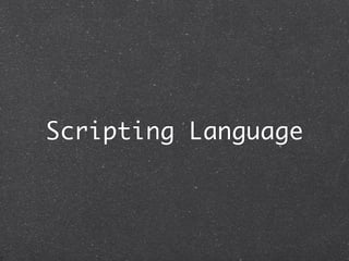 Scripting Language
 