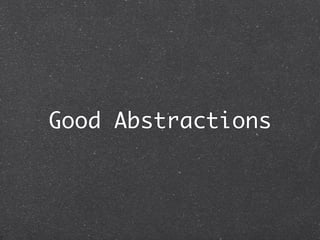 Good Abstractions
 