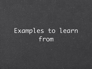 Examples to learn
      from
 