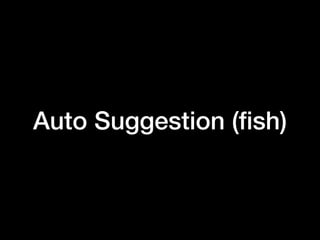 Auto Suggestion (?sh)
 