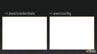 ~/.aws/credentials ~/.aws/config
 
