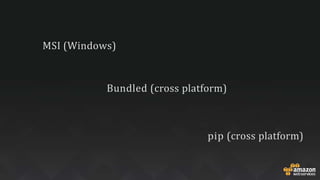 MSI (Windows)
Bundled (cross platform)
pip (cross platform)
 