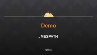 Demo
JMESPATH
 