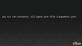 aws ec2 run‐instances –cli-input-json file://arguments.json
 