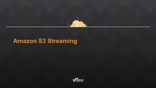 Amazon S3 Streaming
 