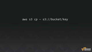 aws s3 cp – s3://bucket/key
 