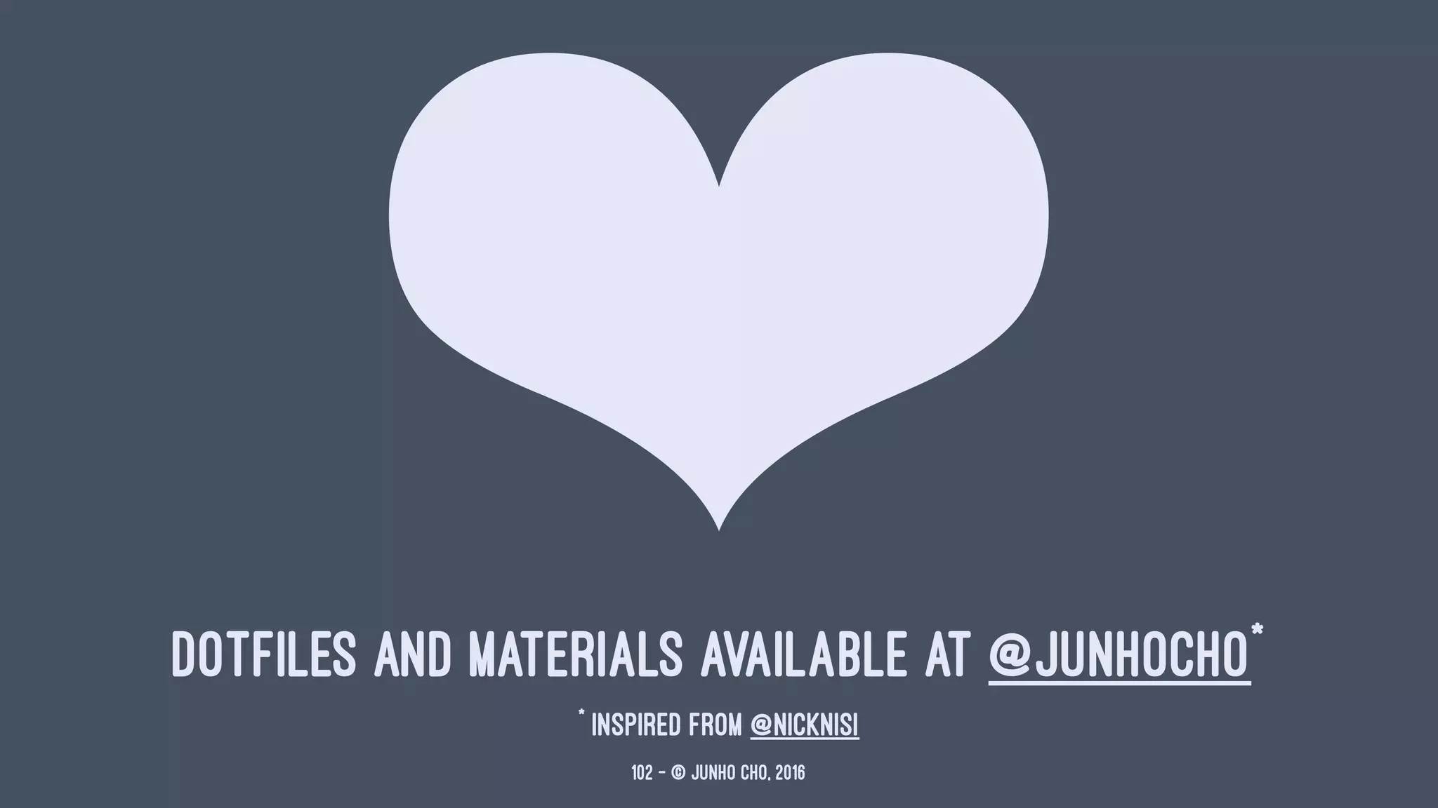 ❤dotfiles and materials available at @junhocho*
*
Inspired from @nicknisi
102 — © Junho Cho, 2016
 
