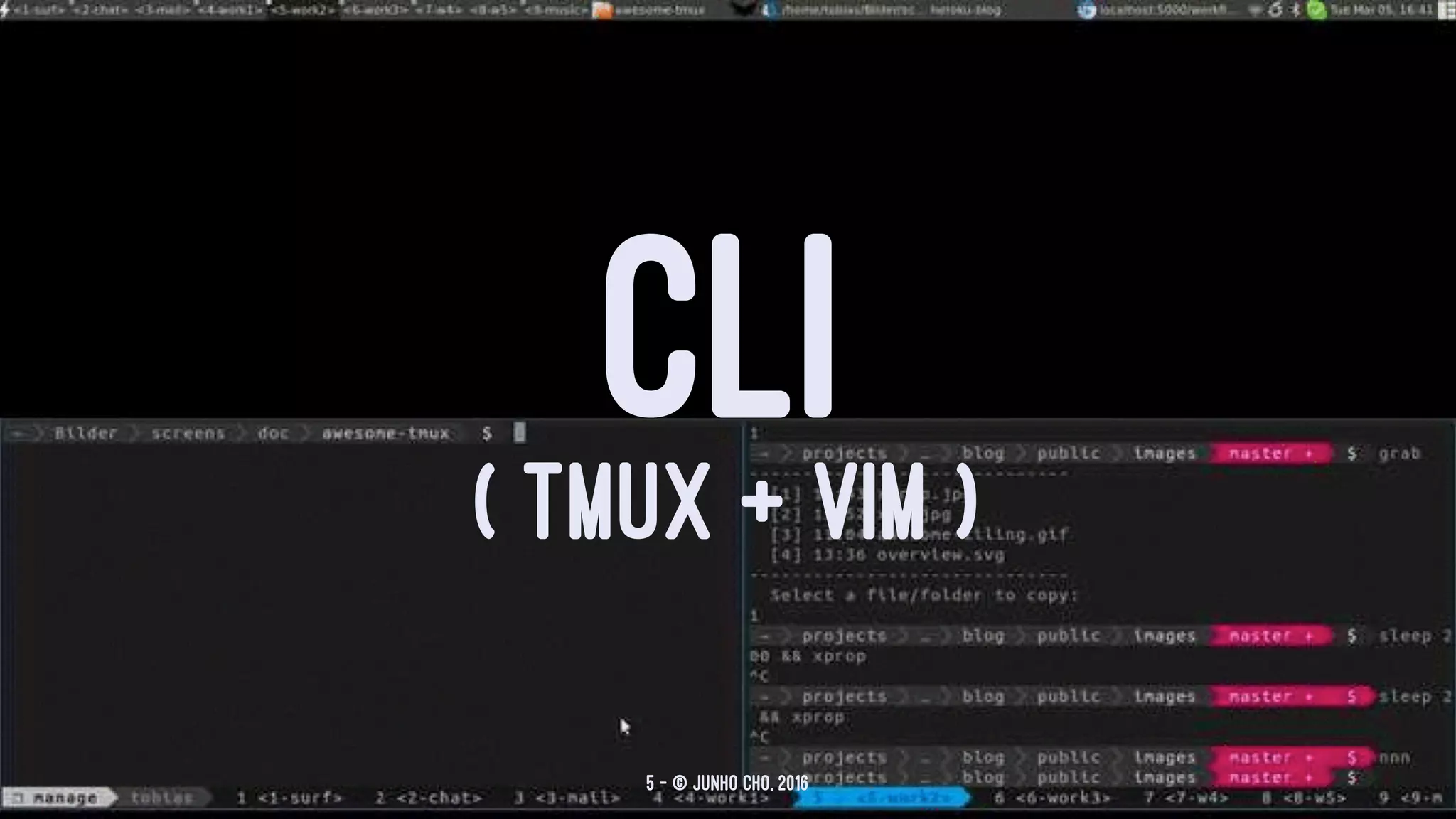 CLI( TMUX + VIM )
5 — © Junho Cho, 2016
 