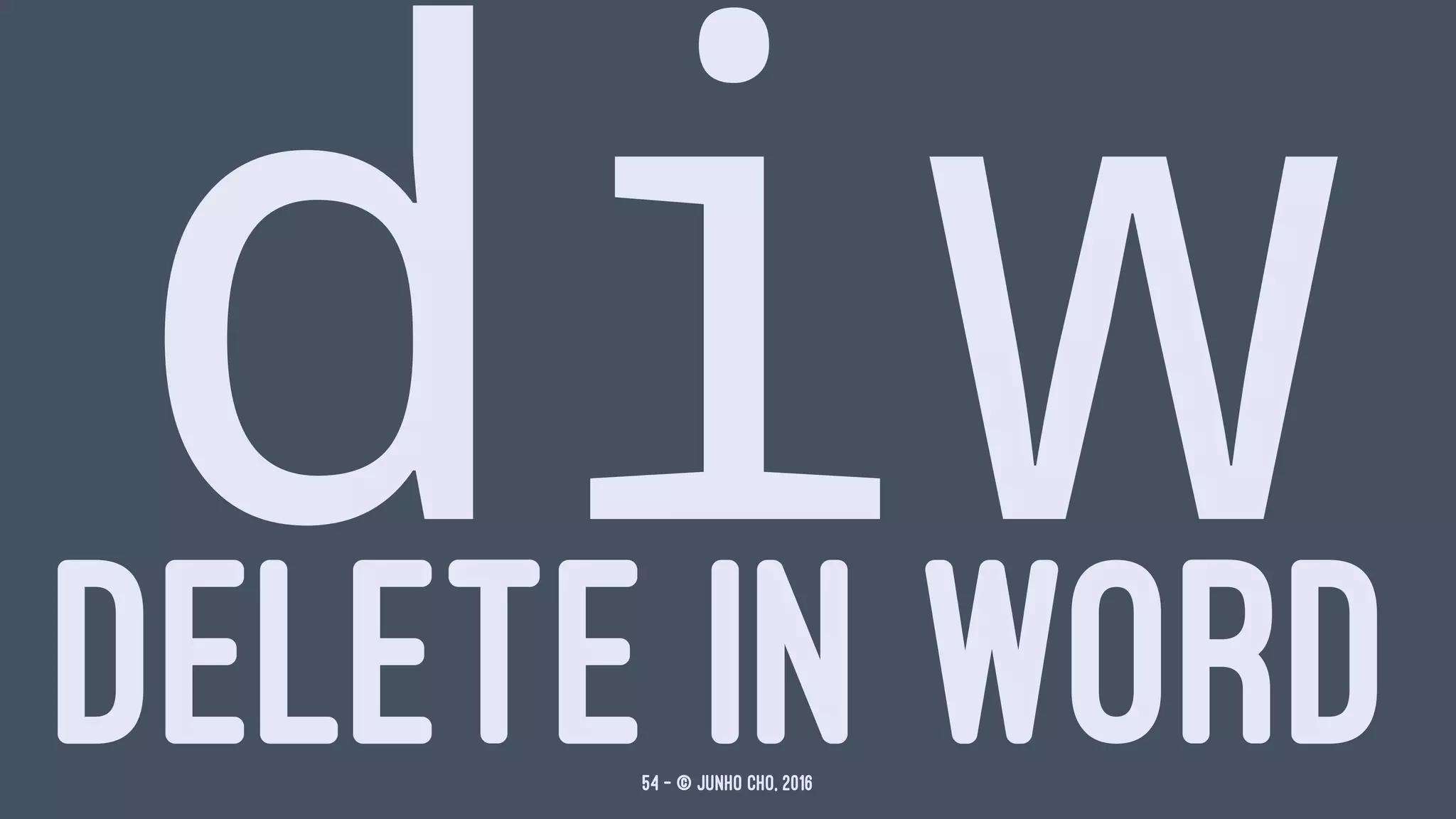 diwDELETE IN WORD54 — © Junho Cho, 2016
 