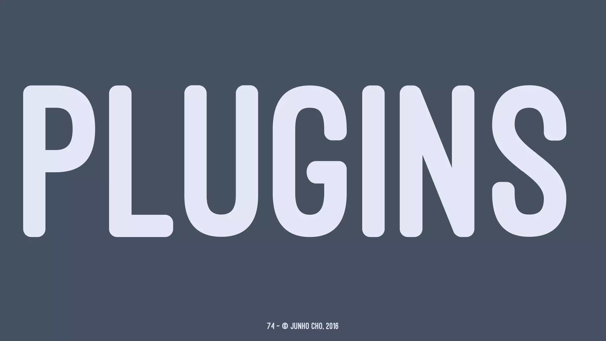 PLUGINS74 — © Junho Cho, 2016
 