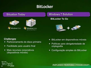 15 
BitLocker 
BitLocker To Go 
BitLocker em disponsitivos móveis 
Políticas para obrigatoriedade de 
criptografia 
Configuração simples do BitLocker 
Challenges 
Particionamento do disco primário 
Facilidade para usuário final 
Mais recursos corporativos 
(dispositivos móveis) 
+ 
 