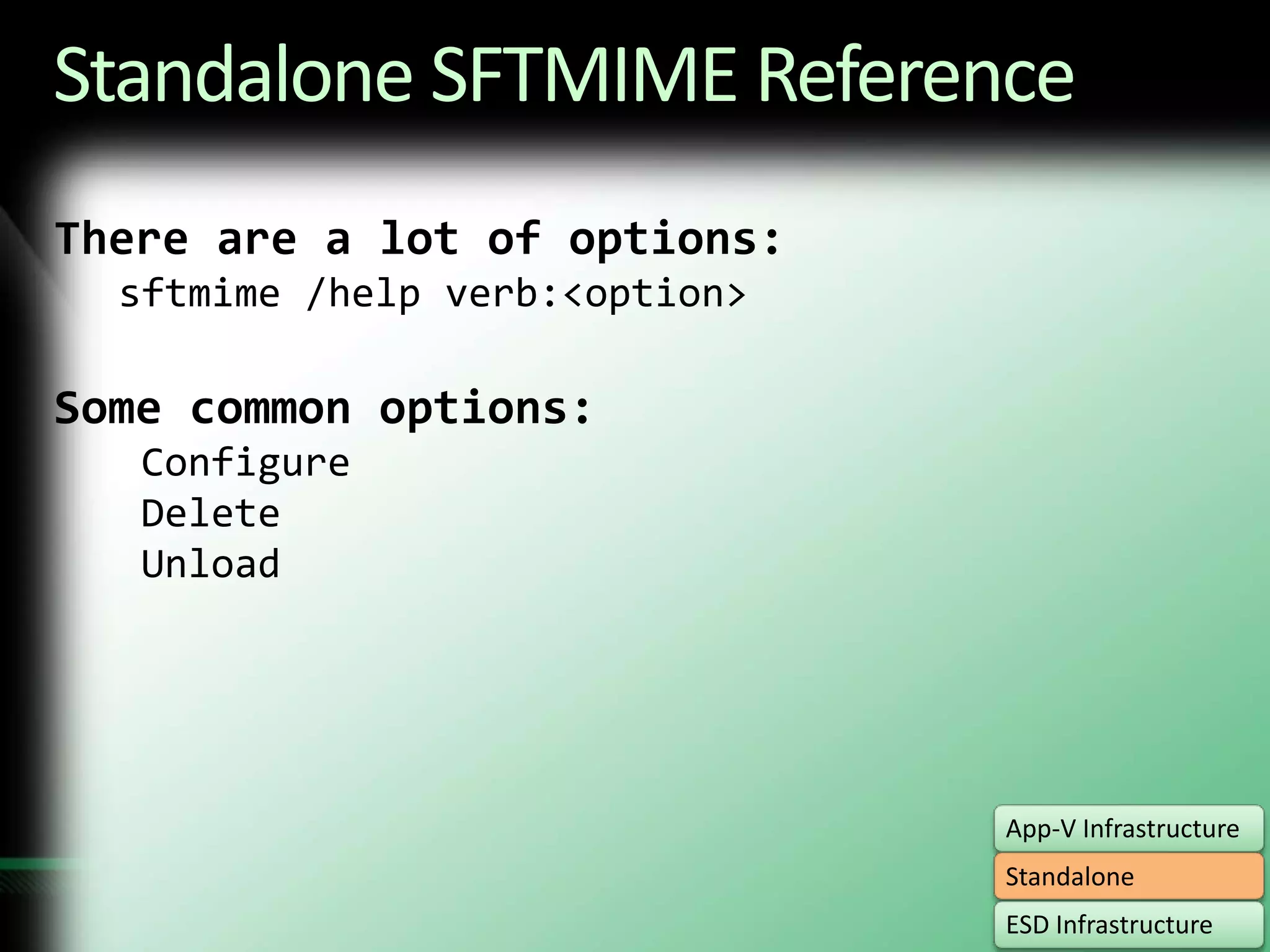 Standalone SFTMIME ReferenceThere are a lot of options:sftmime /help verb:<option>Some common options: Configure Delete Unload
