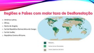 o América Latina;
o África;
o Norte de Angola;
o Sul da República Democrática do Congo;
o Sul do Sudão;
o República Centro-Africana.
 