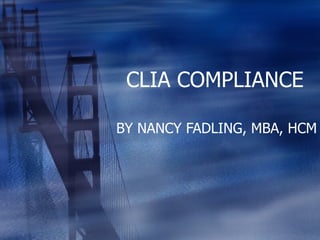 CLIA COMPLIANCE BY NANCY FADLING, MBA, HCM 