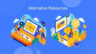 Alternative Resources
 