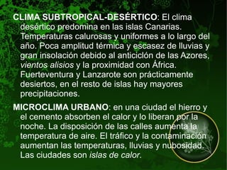 -Influencia marina : las brisas marinas suavizan las temperaturas en la costa. El mar actúa como regulador térmico por su capacidad para generar vapor de aguas lo que repercute en las  lluvias . Por eso llueve más en el litoral que en el interior. 