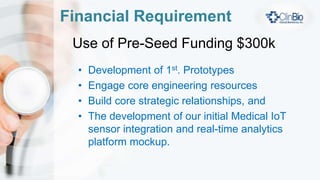 Our Focus
• Disease Prevention, Predictive Healthcare, bHealth
• Unobtrusive, Wireless medical sensor devices
• Cross-vendor integration of biosensors and
wearables (Apple watch, FitBit, etc.)
• Clinical big-data management
• Real-time analytics (not predictive population health
analytics), and
• replacing the current hard-wired single instance vital
measuring, and reactive disease treatment paradigm
 