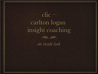 clic – carlton logan  insight coaching ,[object Object]