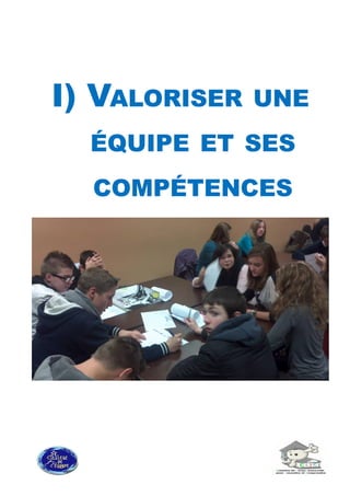 I) VI) VALORISERALORISER UNEUNE
ÉQUIPEÉQUIPE ETET SESSES
COMPÉTENCESCOMPÉTENCES
 