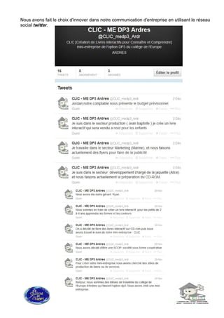 Nous avons fait le choix d'innover dans notre communication d'entreprise en utilisant le réseau
social twitter.
 