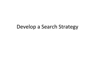 Develop a Search Strategy
 