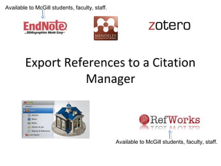 Export References to a Citation
Manager
Available to McGill students, faculty, staff.
Available to McGill students, faculty, staff.
 