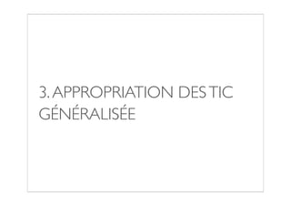 3. APPROPRIATION DES TIC
GÉNÉRALISÉE
 